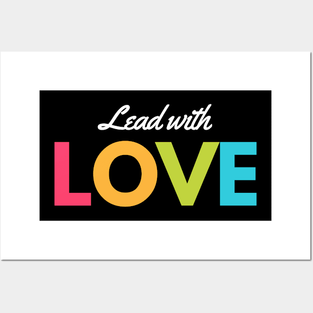 Lead With Love Wall Art by Mad Ginger Entertainment 